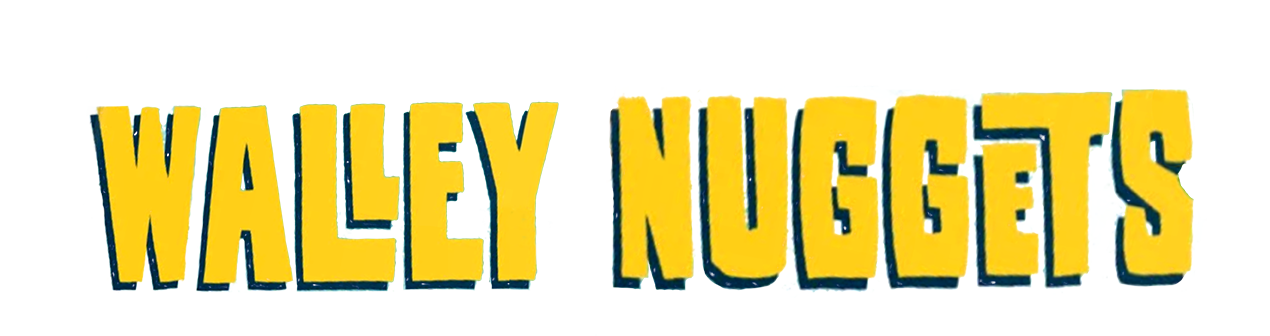 The Adventures of        Walley Nuggets